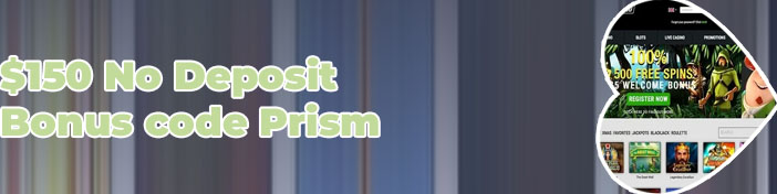 Prism casino $150 no deposit bonus codes